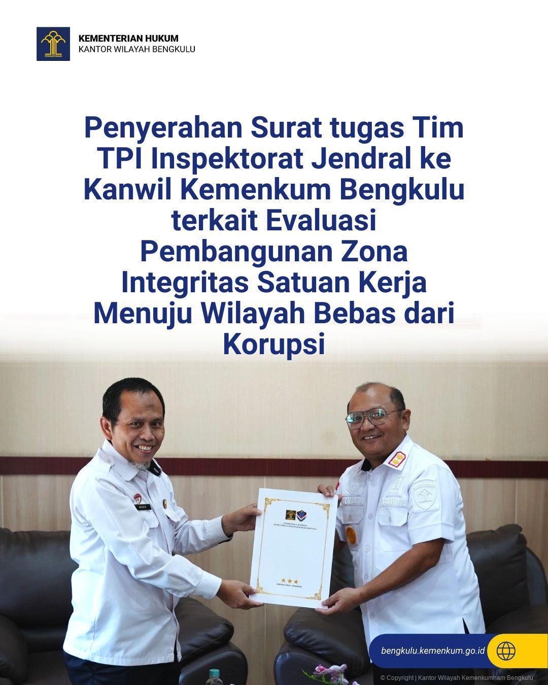 1.Penyerahan_Surat_tugas_Tim_TPI_Inspektorat_Jendral_ke_Kanwil_Kemenkum_Bengkulu_terkait_Evaluasi_Pembangunan_Zona_Integritas_Satuan_Kerja_Menuju_Wilayah_Bebas_dari_Korupsi.jpg