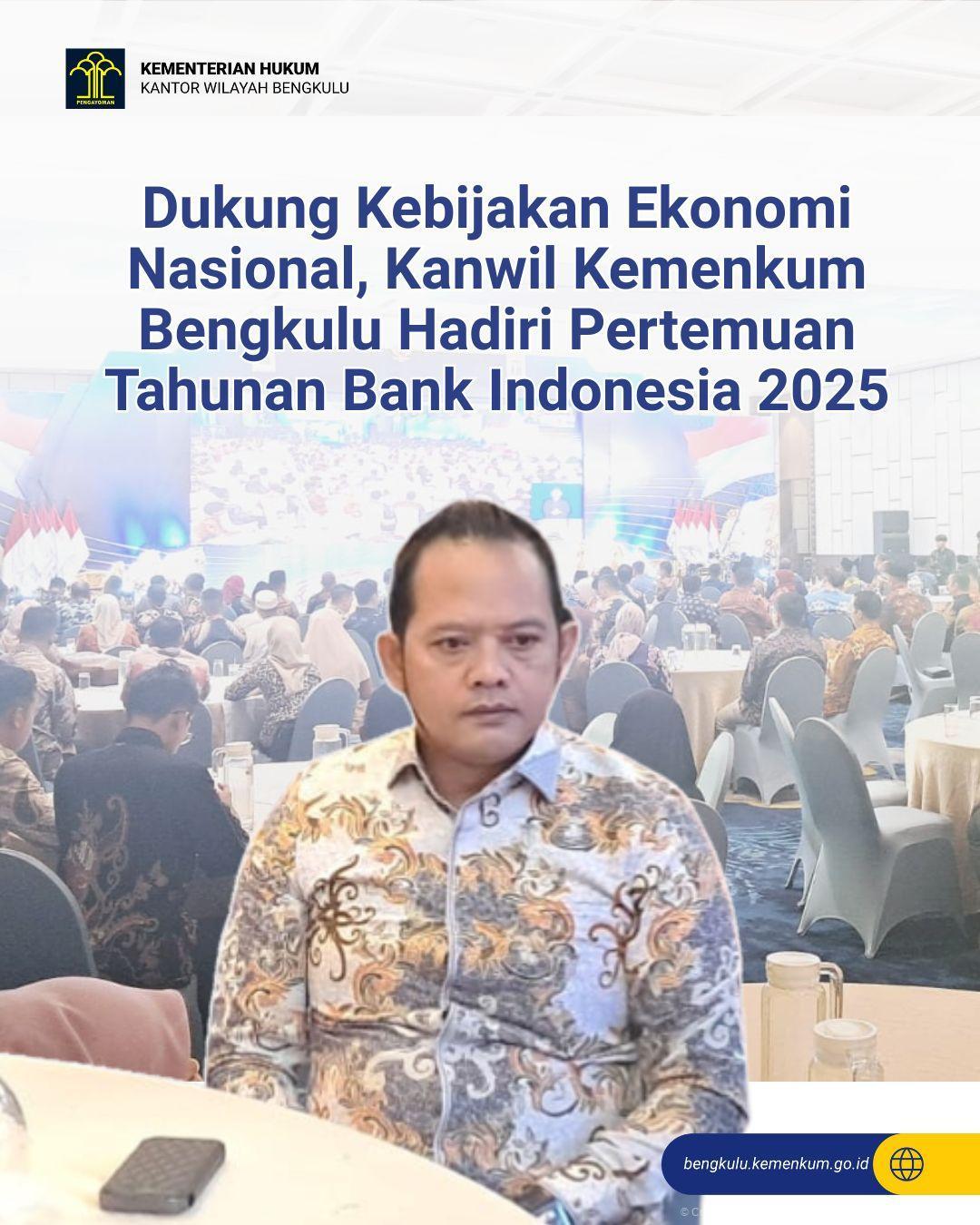 1._Dukung_Kebijakan_Ekonomi_Nasional_Kanwil_Kemenkum_Bengkulu_Hadiri_Pertemuan_Tahunan_Bank_Indonesia_2025.jpg