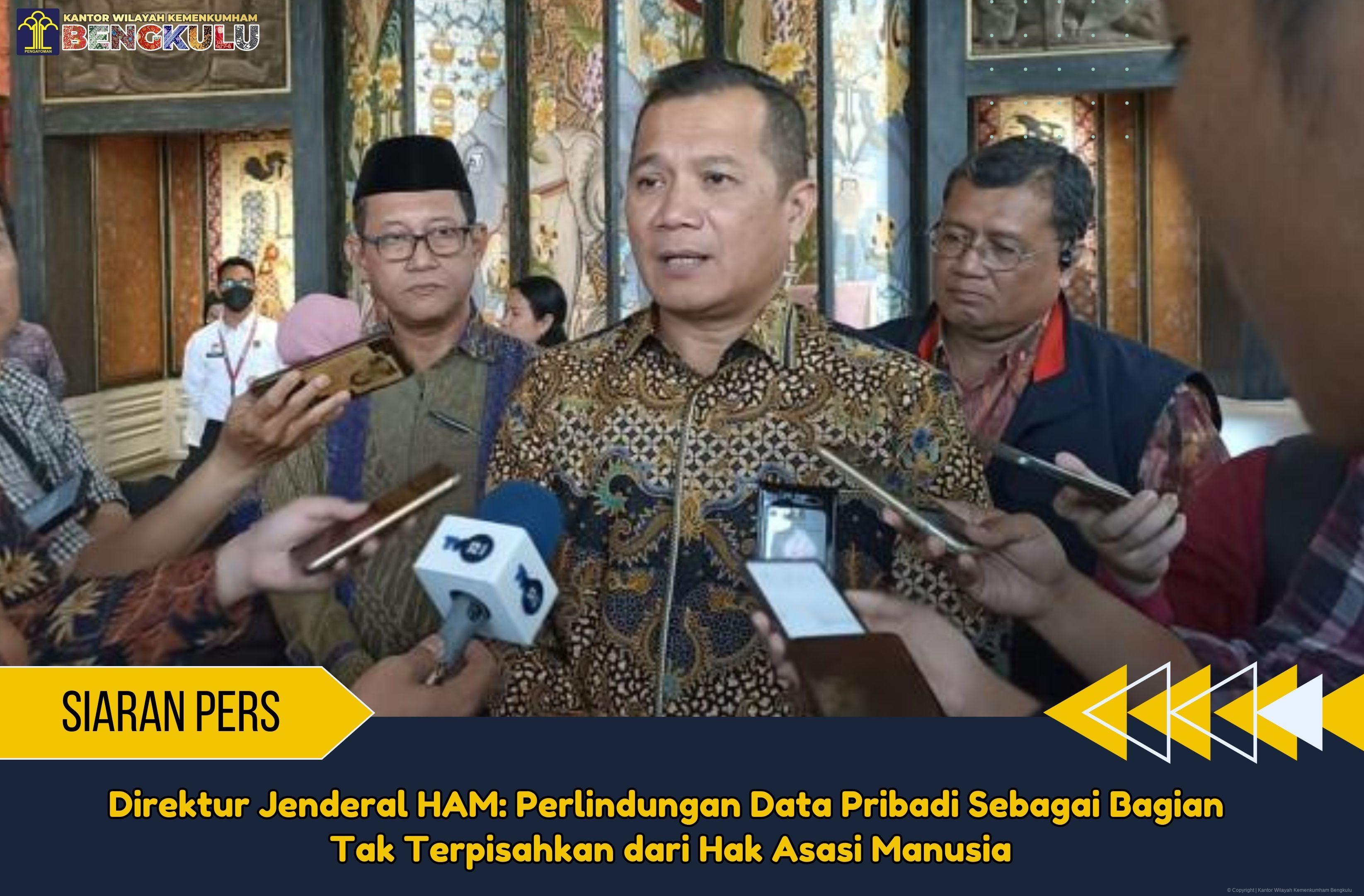 Direktur Jenderal HAM Perlindungan Data Pribadi Sebagai Bagian Tak Terpisahkan dari Hak Asasi Manusia