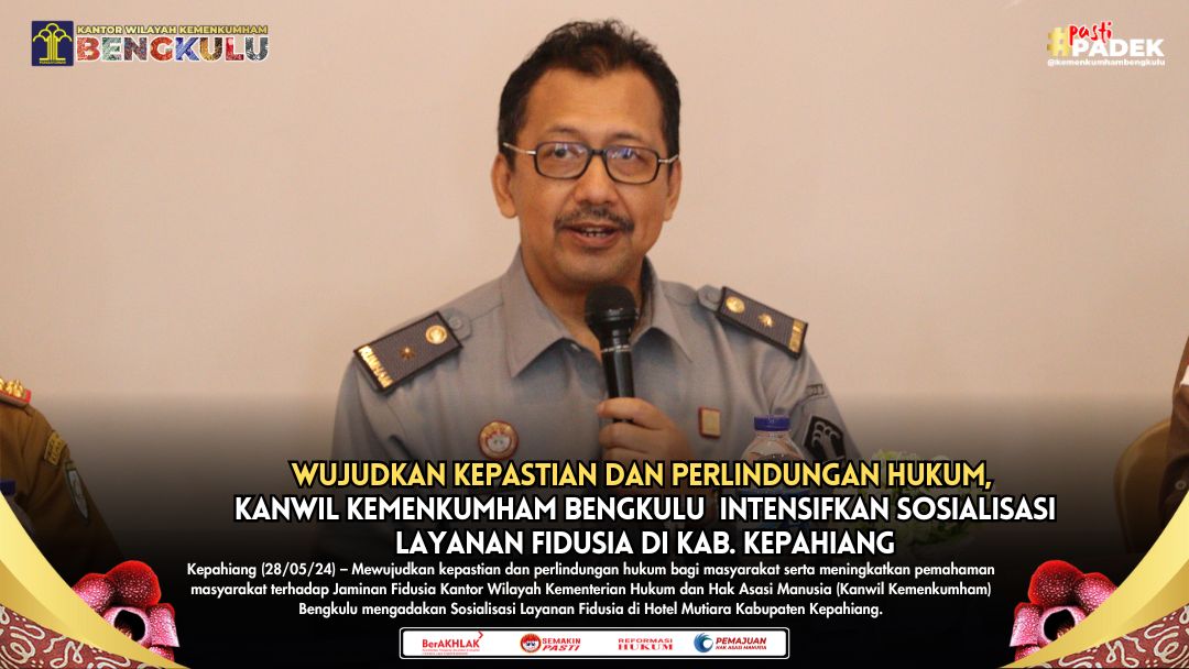 WUJUDKAN KEPASTIAN DAN PERLINDUNGAN HUKUM KANWIL KEMENKUMHAM BENGKULU INTENSIFKAN SOSIALISASI LAYANAN FIDUSIA DI KAB. KEPAHIANG1