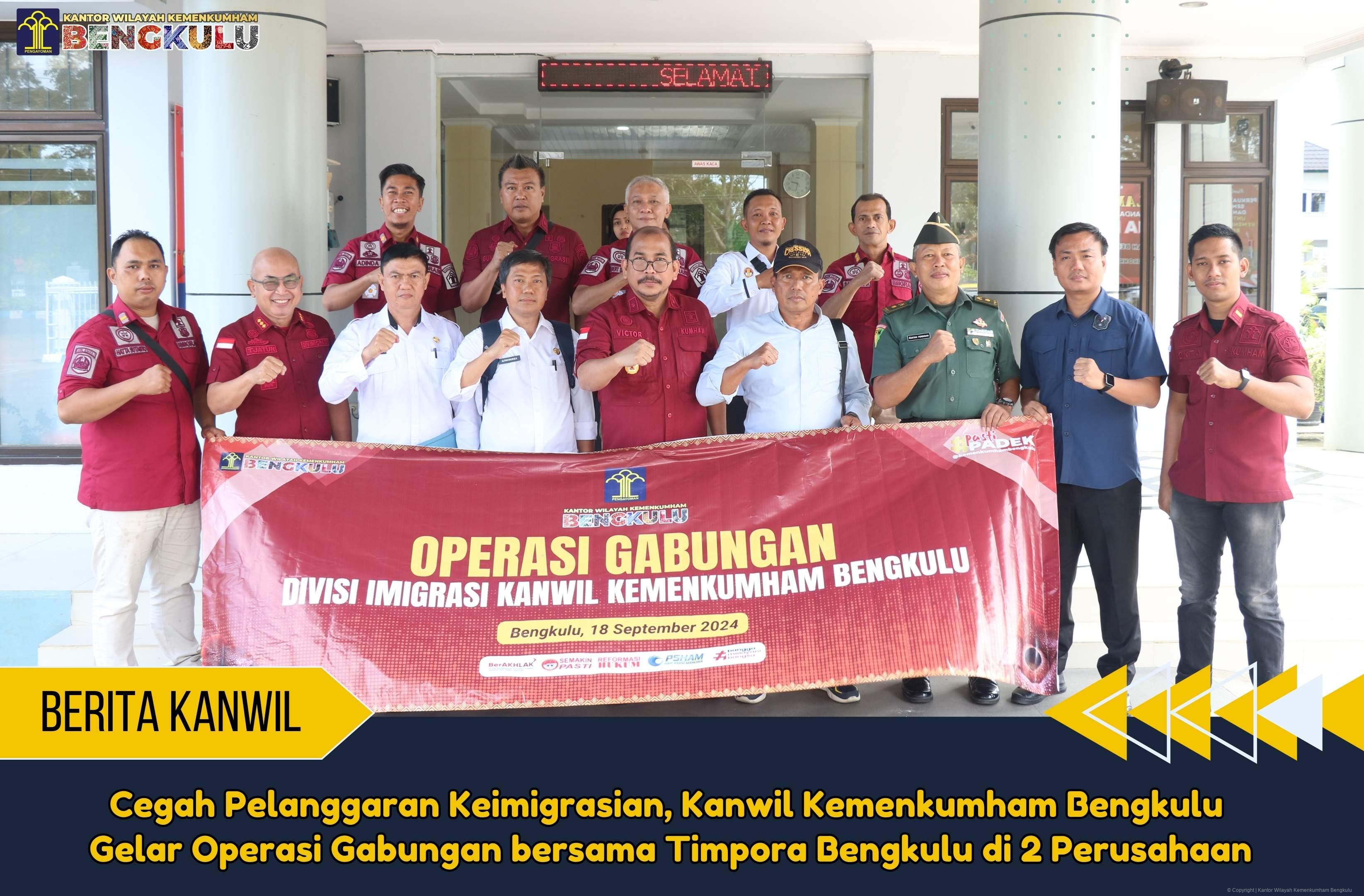 Cegah Pelanggaran Keimigrasian Kanwil Kemenkumham Bengkulu Gelar Operasi Gabungan bersama Timpora Bengkulu di 2 Perusahaan 1